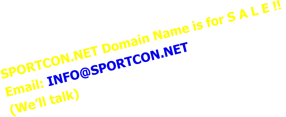 SPORTCON.NET Domain Name is for S A L E !!  Email: INFO@SPORTCON.NET  (We’ll talk)